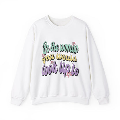 Be the Woman Other Women Look Up To Crewneck Sweatshirt