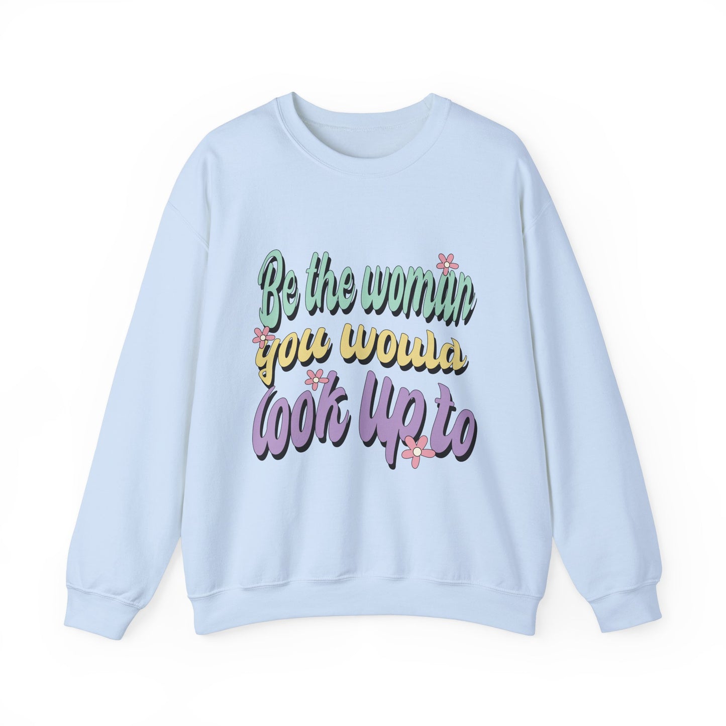 Be the Woman Other Women Look Up To Crewneck Sweatshirt