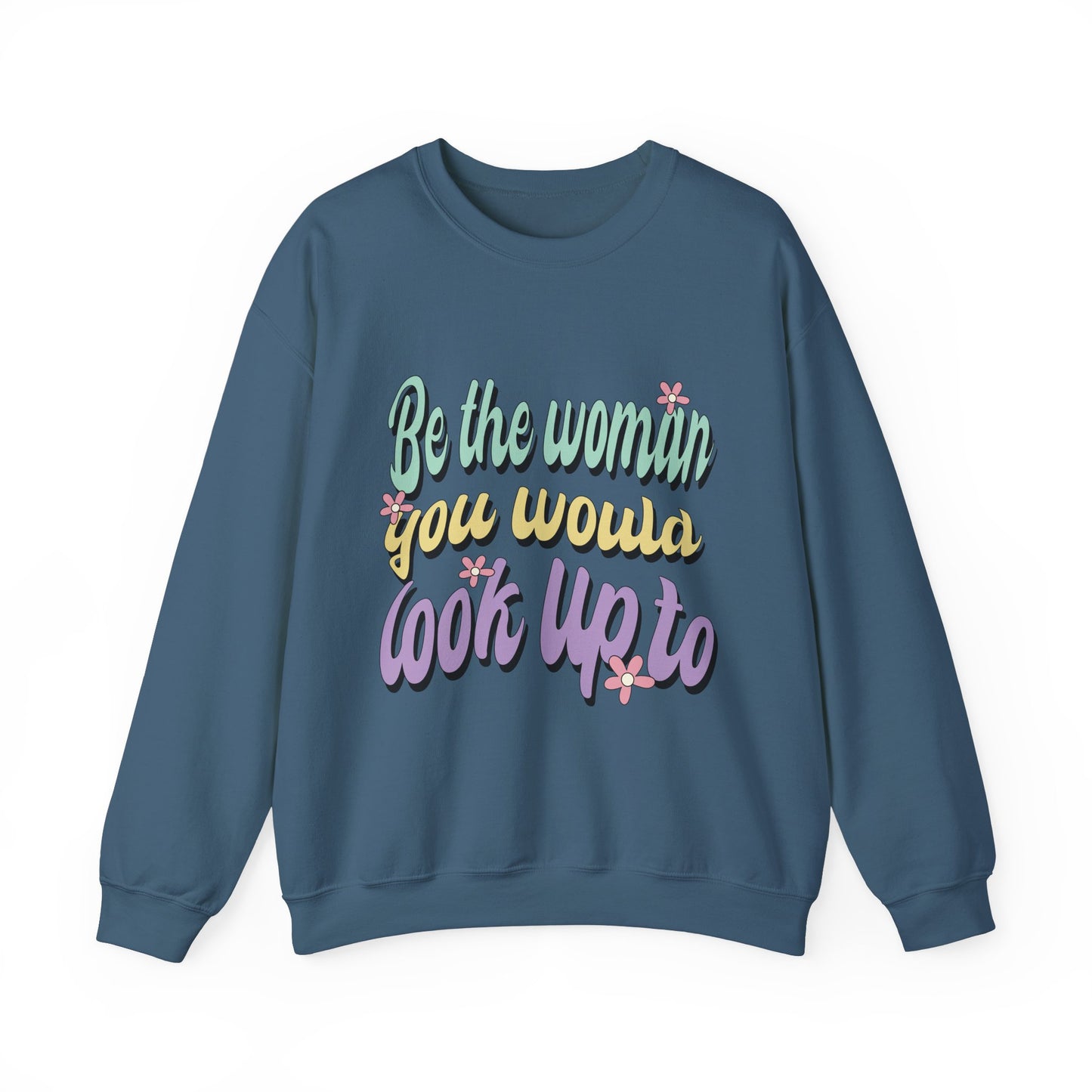 Be the Woman Other Women Look Up To Crewneck Sweatshirt