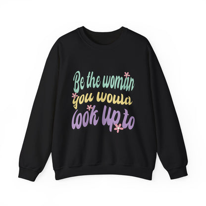 Be the Woman Other Women Look Up To Crewneck Sweatshirt