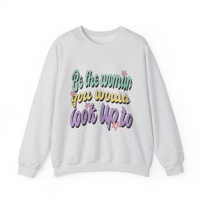 Be the Woman Other Women Look Up To Crewneck Sweatshirt