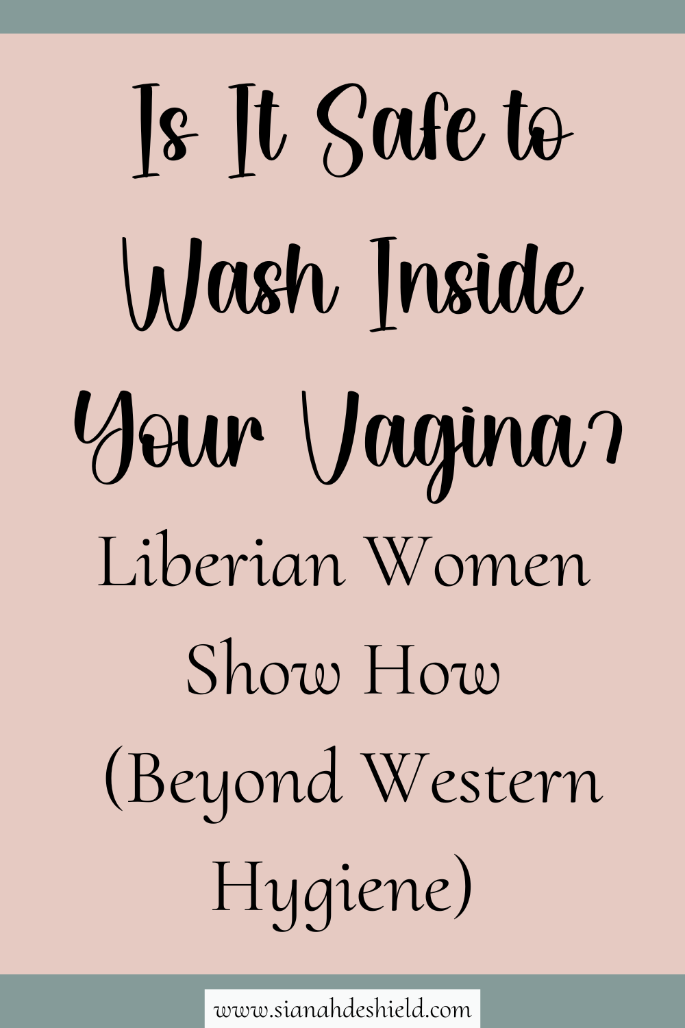 Is It Safe to wash inside your vagina? Liberian Women Show How Beyond Western Hygiene