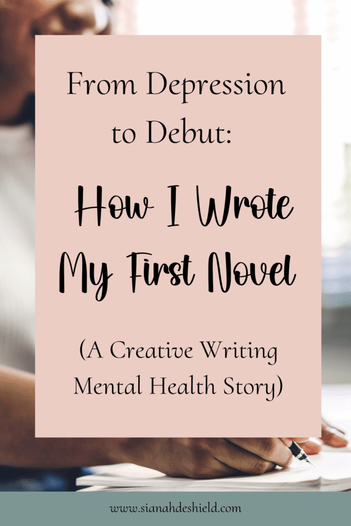 From depression to Debut: How I wrote my first Novel (a creTIVE WRITING MENTAL HEALTH STORY)