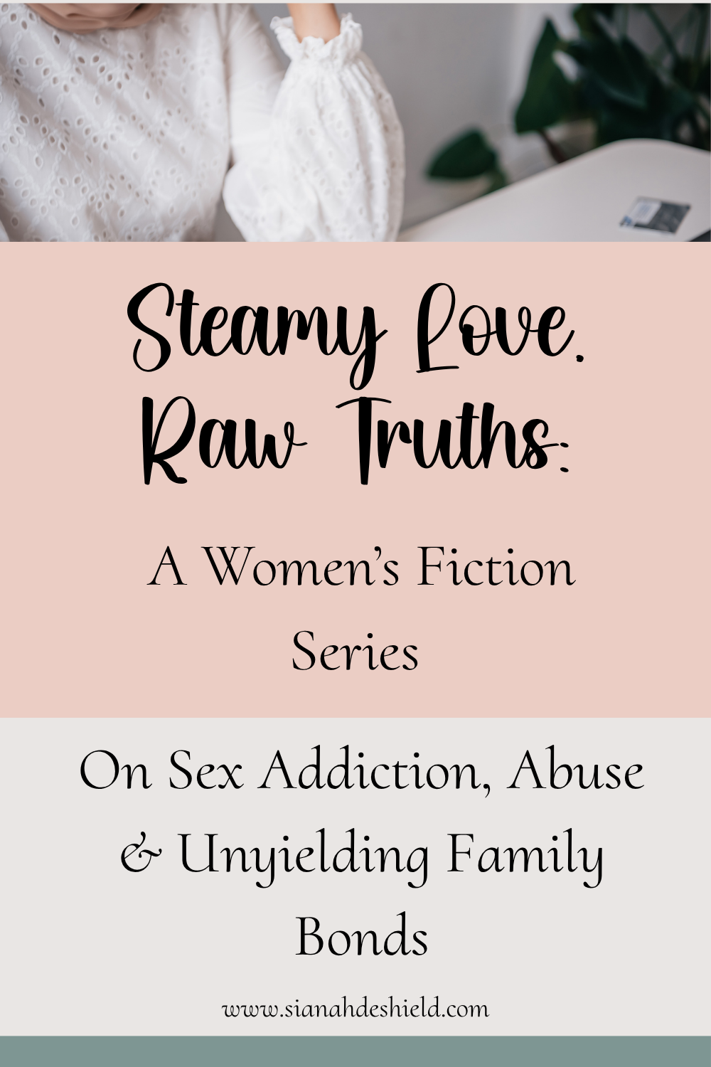 Steamy Love, Raw Truths: A Women's Fiction Series on Sex Addiction, Abuse & Unyielding Family Bonds