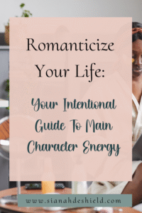 Romanticize Your Life: Your Intentional Guide To Main Character Energy