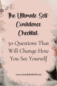 The Ultimate Self- Confidence Checklist: 50 Questions That Will Change How You See Yourself