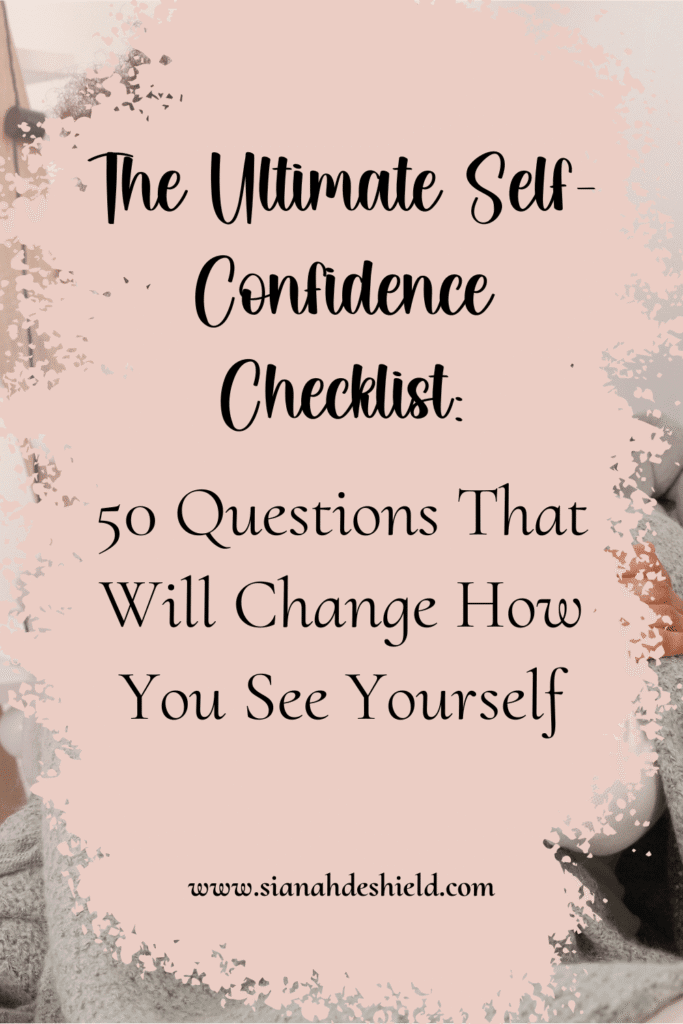 The Ultimate Self- Confidence Checklist: 50 Questions That Will Change How You See Yourself