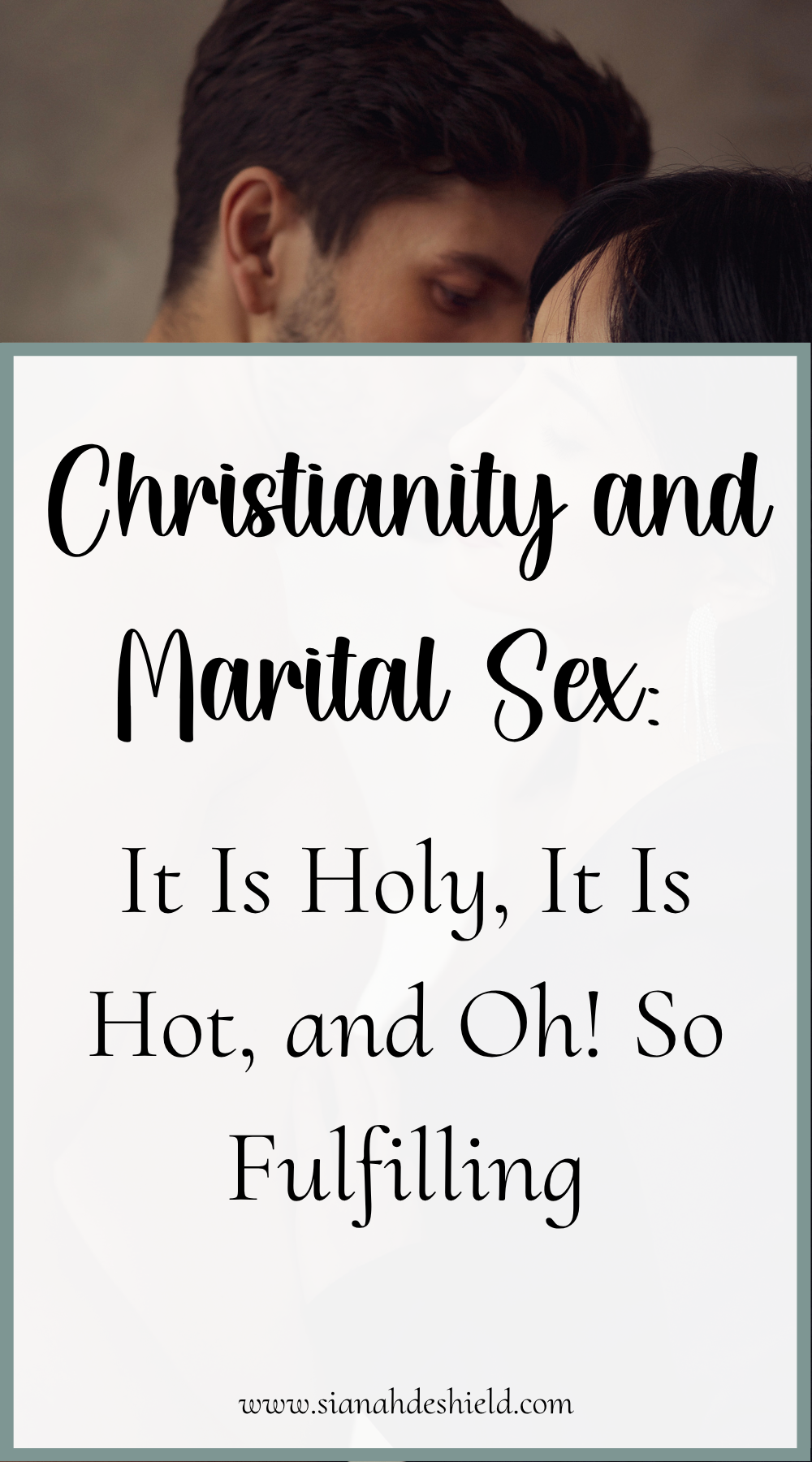 Christianity and Marital Sex: It Is Holy, It Is Hot, and Oh! So Fulfilling.