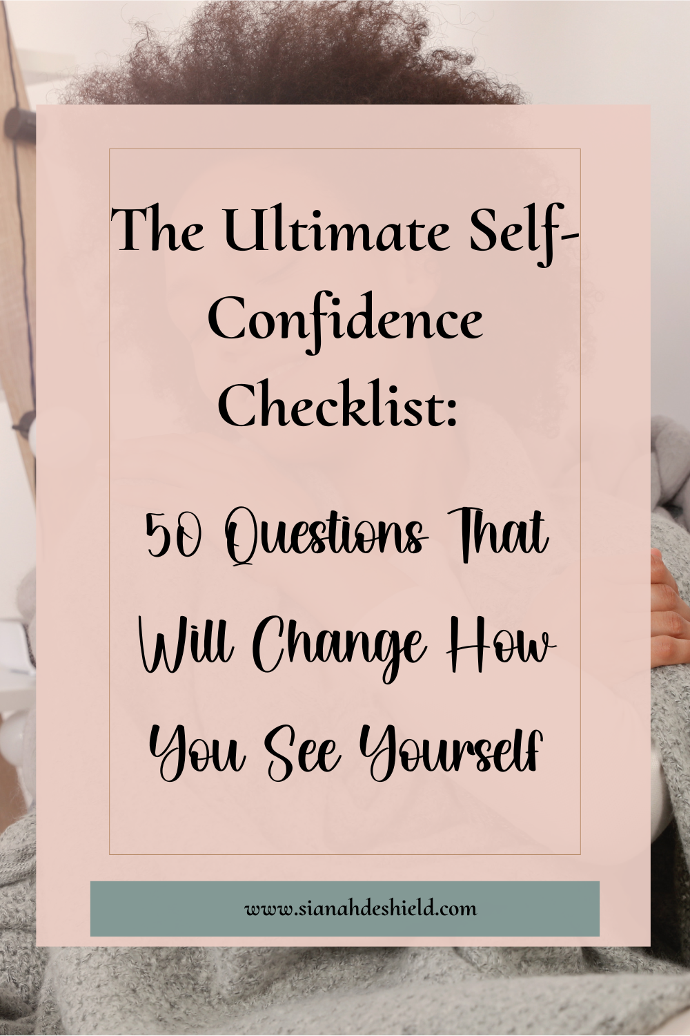 The Ultimate Self- Confidence Checklist: 50 Questions That Will Change How You See Yourself