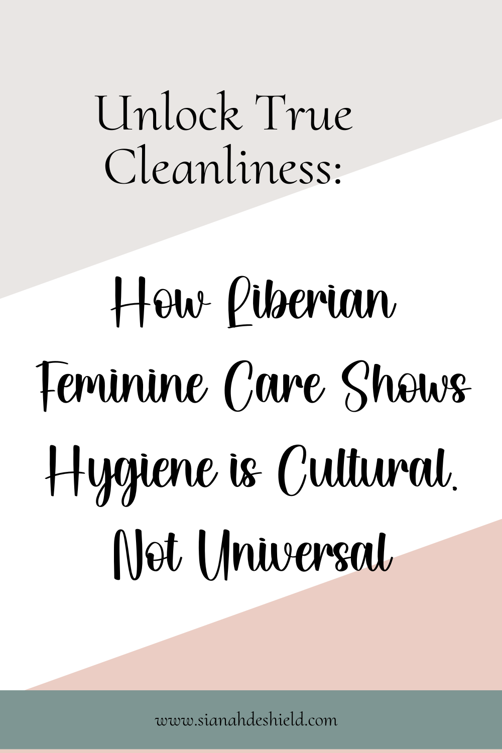 Unlocking True Cleanliness: How Liberian Feminine Care Shows Hygiene is Cultural, Not Universal