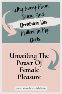 Why Every Moan, Touch, And Breathless Kiss Matters In My Books: Unveiling The Power Of Female Pleasure