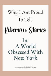 Why I Am Proud To Tell Liberian Stories In A World Obsessed With New York