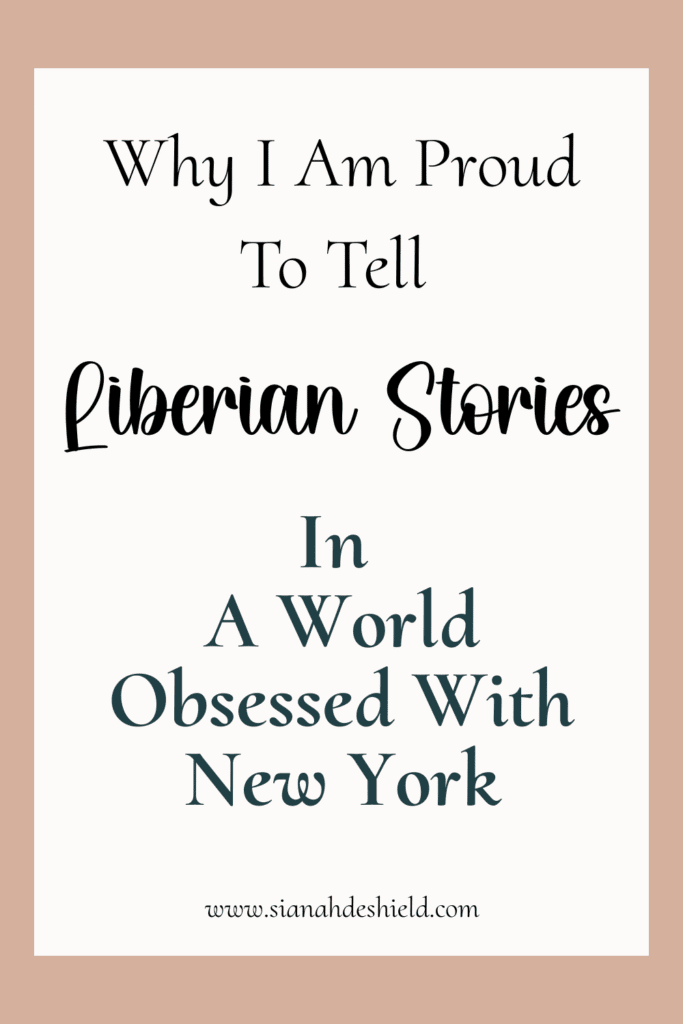 Why I Am Proud To Tell Liberian Stories In A World Obsessed With New York