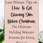 holiday skincare routine how to get glowing skin before christmas