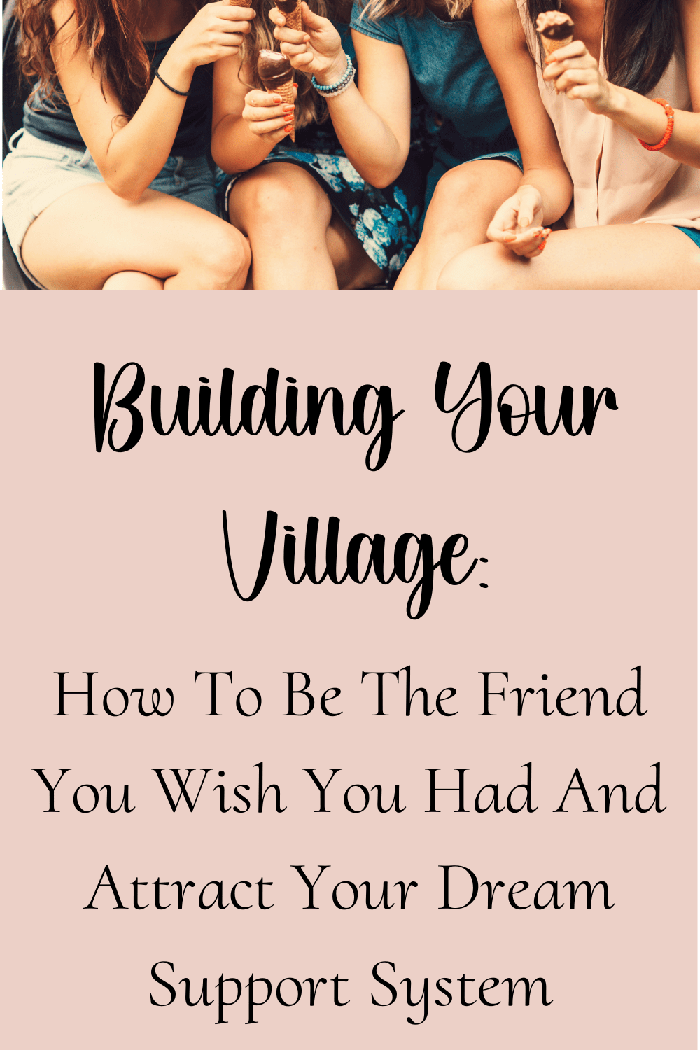 building a village of friendship / be the friend you wish you had